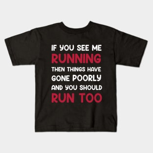 If You See me Running, Then Things Have Gone Poorly and You Kids T-Shirt